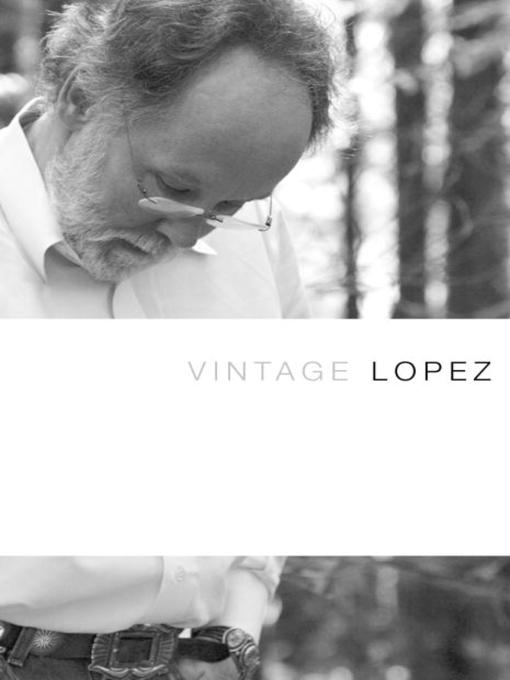Title details for Vintage Lopez by Barry Lopez - Available